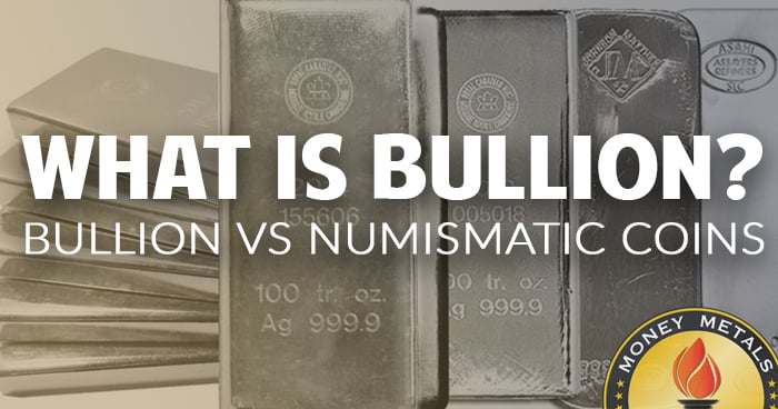 What is Bullion? Gold & Silver Bullion vs Numismatic Coins