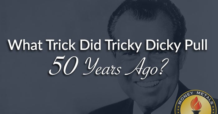What Trick Did Tricky Dicky Pull 50 Years Ago?