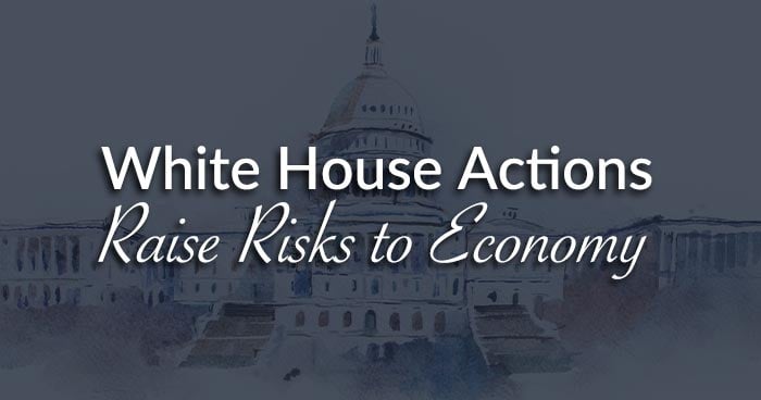 White House Actions Raise Risks to Economy