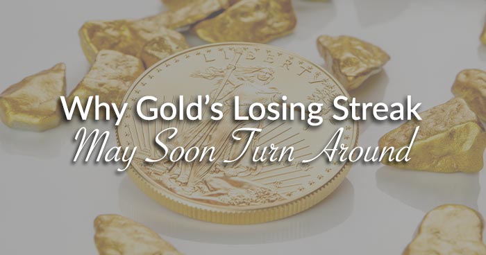 Why Gold’s Losing Streak May Soon Turn Around