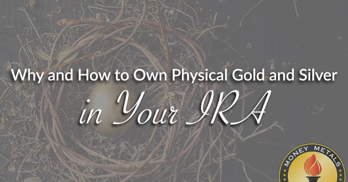 Why and How to Own Physical Gold and Silver in Your IRA