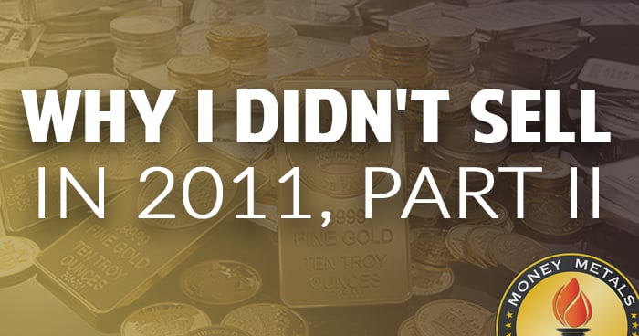 Why I Didn't Sell Gold & Silver in 2011, Part II