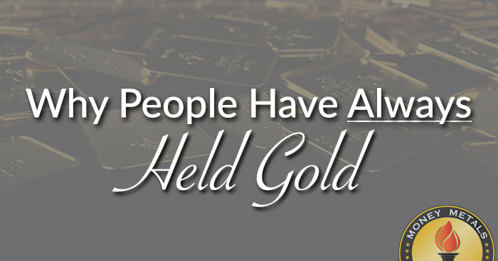 Why People Have <u>Always</u> Held Gold