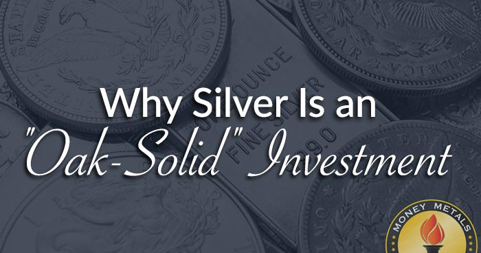 Why Silver Is an "Oak-Solid" Investment