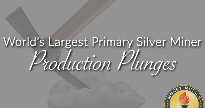 World’s Largest Primary Silver Miner Production Plunges