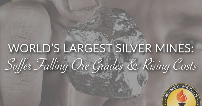 WORLD’S LARGEST SILVER MINES: Suffer Falling Ore Grades & Rising Costs