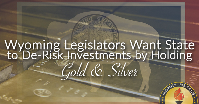 Wyoming Legislators Want State to De-Risk Investments by Holding Gold and Silver