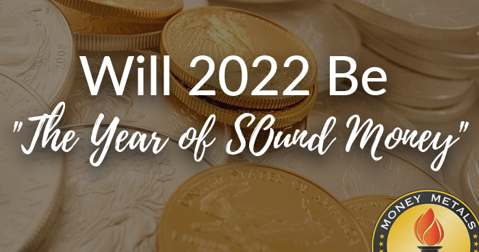 Will 2022 Be “The Year of Sound Money” in the States?