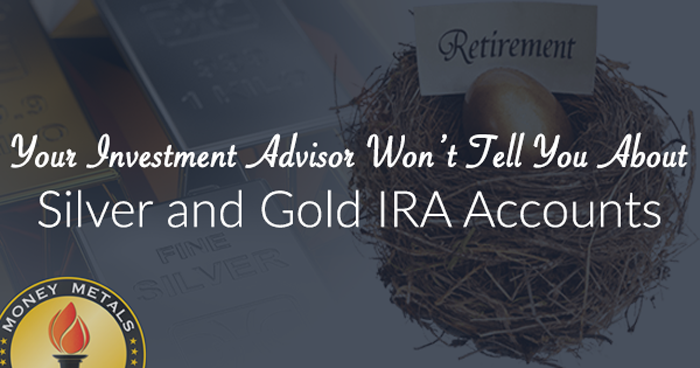 Your Investment Advisor Won't Tell You about Silver and Gold IRA Accounts: Here's Why...